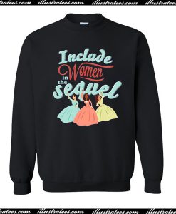 Include Women In The Sequel Sweatshirt