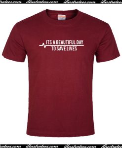 Its Beautiful Day To Save Lives T-Shirt