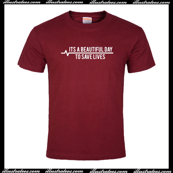 Its Beautiful Day To Save Lives T-Shirt