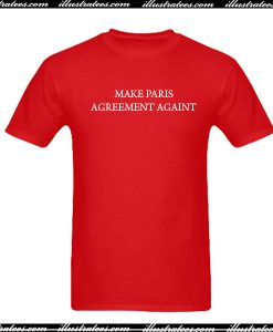 Make Paris Agreement Again T-Shirt