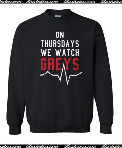 On Thursdays We Watch Greys Sweatshirt