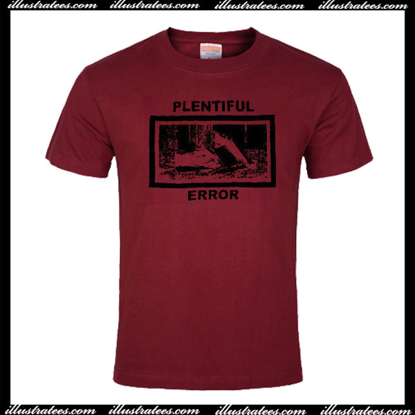 Plentiful Error T-Shirt