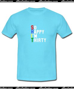 So Happy I'm Thirty T shirt