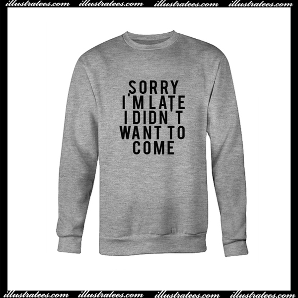 Sorry I’m Late Sweatshirt