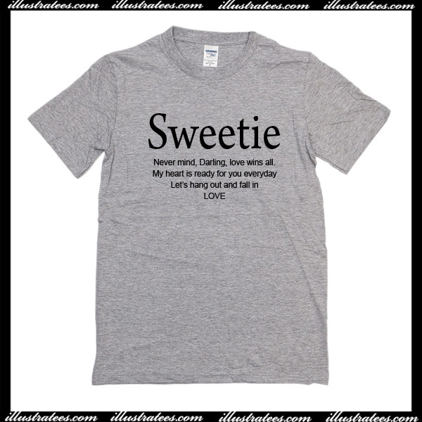 Sweetie never mind darling T-Shirt