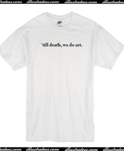 Til Death We Do Art T-Shirt