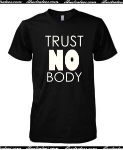 Trust No Body T-Shirt