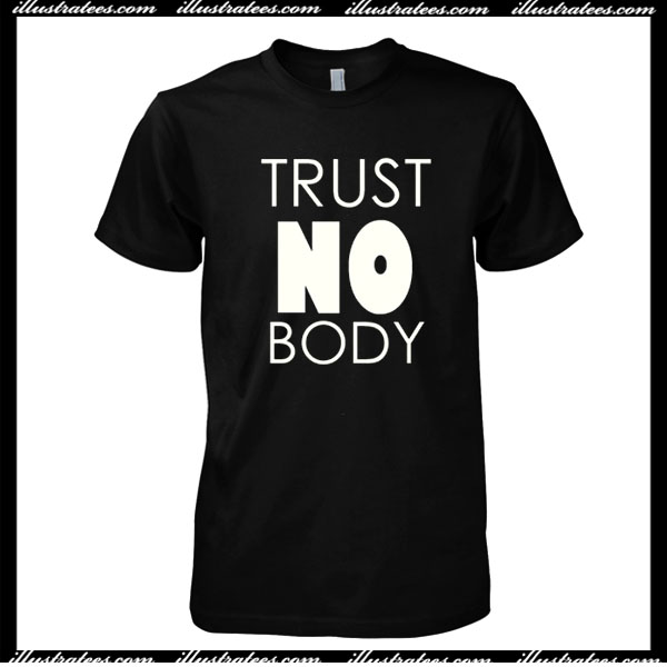 Trust No Body T-Shirt