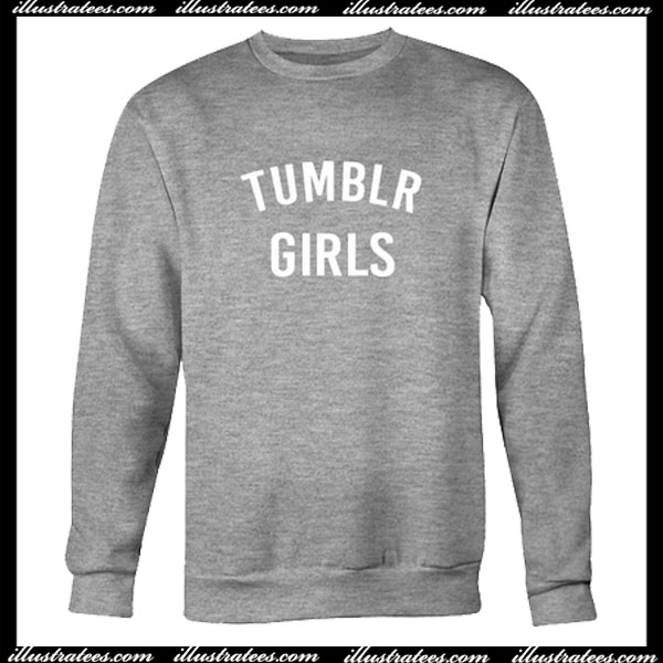 Tumblr Girls Sweatshirt