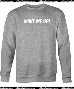 Wake Me Up Sweatshirt
