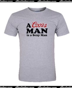 A Coors Man Is A Sexy Man T Shirt