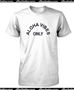 Aloha Vibes Only T Shirt