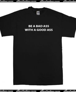 Be a bad ass with a good ass Tshirt-illustratees