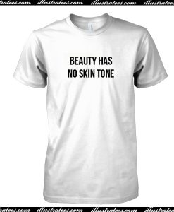 Beauty Has No Skin Tone T Shirt