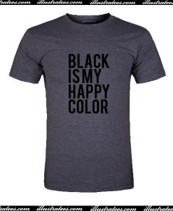 Black Is My Happy Color T Shirt