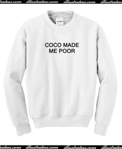 Coco Made Me Poor Sweatshirt