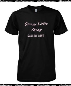 Crazy Little Thing Called Love T Shirt