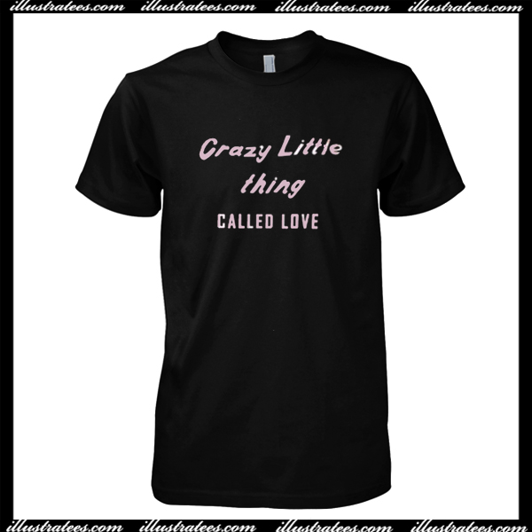 Crazy Little Thing Called Love T Shirt