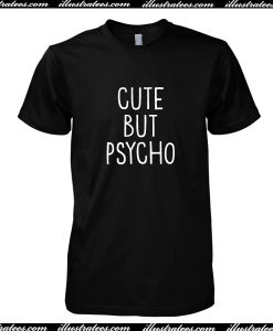 Cute But Psycho T Shirt