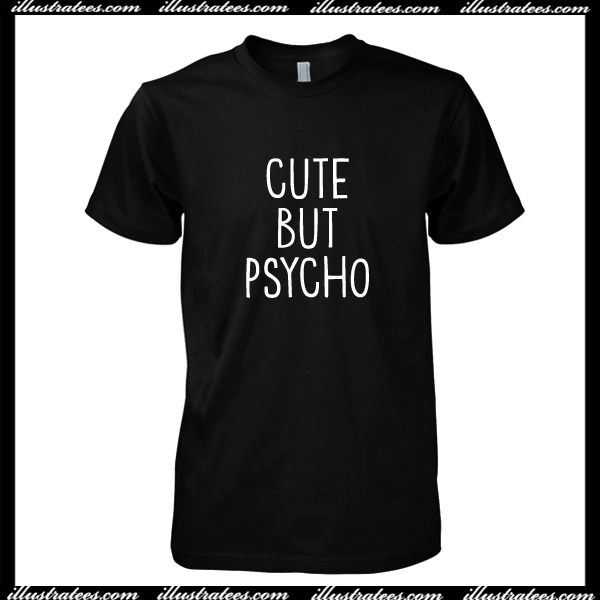 Cute But Psycho T Shirt