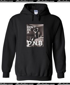 Don’t Be a DNB Hoodie