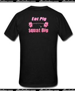 Eat Pig Squat Big T Shirt Back