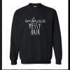 Embrace Messy Hair Sweatshirt