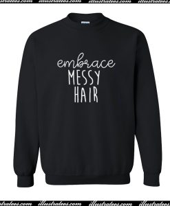 Embrace Messy Hair Sweatshirt