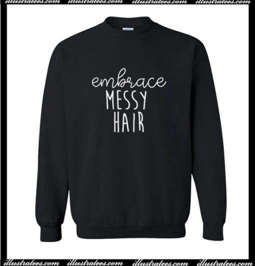 Embrace Messy Hair Sweatshirt