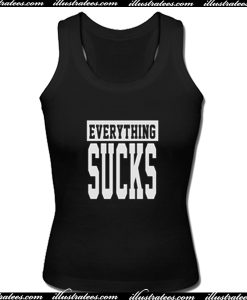 Everything Sucks Tank Top