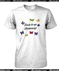 Fuck It Up Buttercup T Shirt