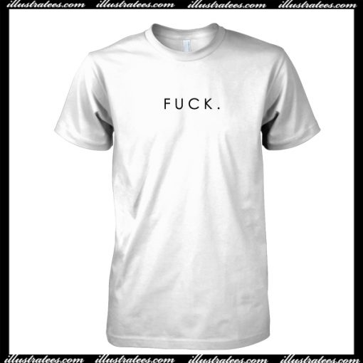 Fuck T Shirt