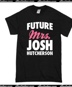 Future Mrs Josh Hutcherson T-Shirt