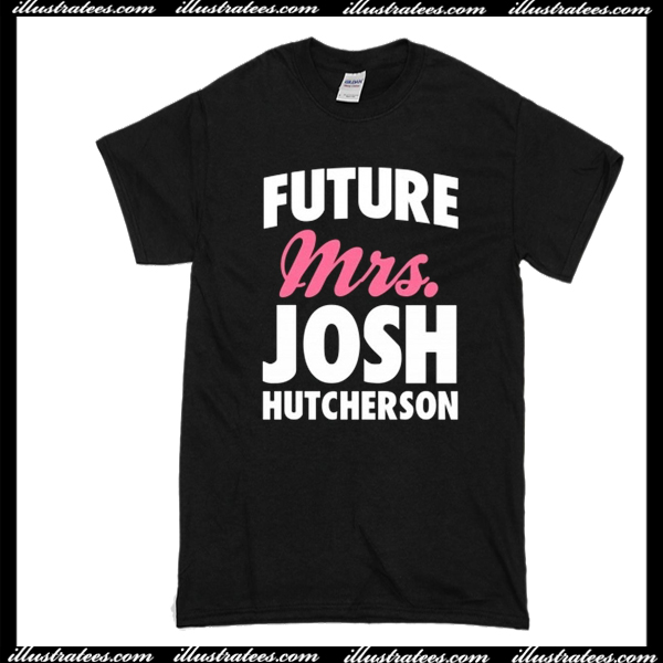 Future Mrs Josh Hutcherson T-Shirt