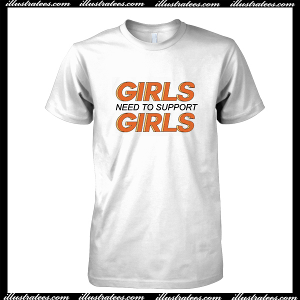 Girls Need To Support Girl T Shirt