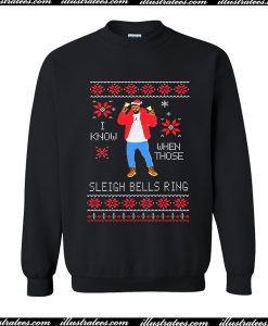 I Know When Those Sleigh Bells Rins Sweatshirt