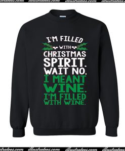 I'm Filled With Christmas Spirit Sweatshirt