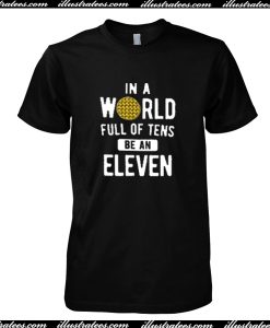 In A World Of Tens Eleven T Shirt