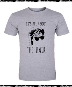 It's All About The Hair T Shirt