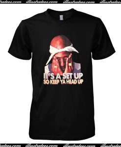 It's a Set Up So Keep Ya Head Up T Shirt