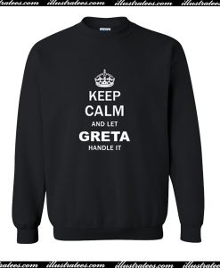 Keep Calm and Let Greta Handle It Sweatshirt