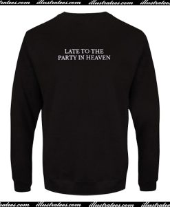 Late to the party in heaven Back sweatshirt