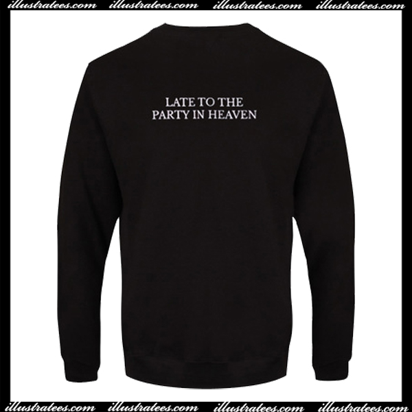 Late to the party in heaven Back sweatshirt