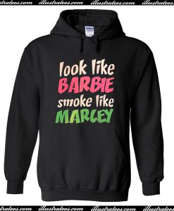 Look Like Barbie Smoke Like Marley Hoodie