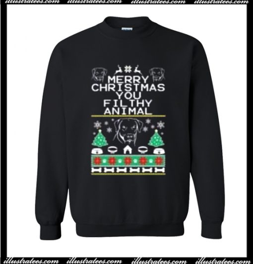 Merry Christmas You Filthy Animal Sweatshirt