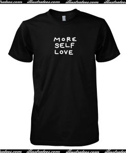 More Self Love T Shirt
