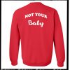 Not Your Baby Sweatshirt Back