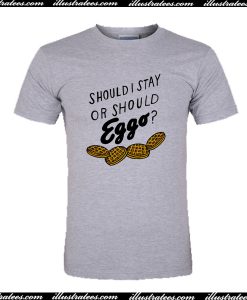 Should I Stay Or Should Eggo T Shirt