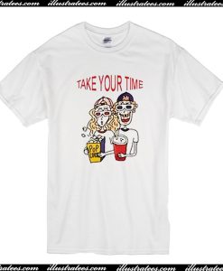 Take Your Time T-Shirt