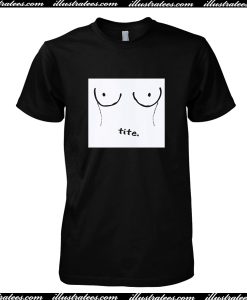 Tite T Shirt